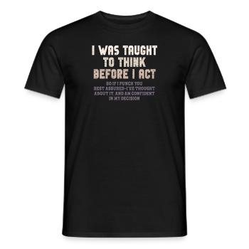 I Was Taught To Think Before I act Sarcasm - Men's T-Shirt - black - Front - AI Model Male 178 light (178cm)