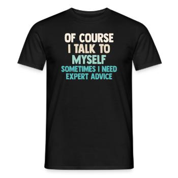 Of Course, I Talk to Myself Sometimes Need Expert - Men's T-Shirt - black - Front - AI Model Male 178 light (178cm)