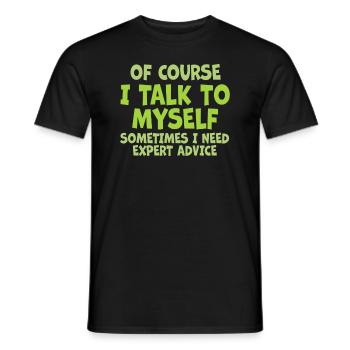 Of Course, I Talk to Myself Sometimes Need Expert - Männer T-Shirt - Schwarz - Vorne - AI Model Male 178 light (178cm)
