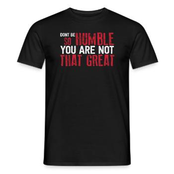 Don't Be So Humble You Are Not That Great - Men's T-Shirt - black - Front - AI Model Male 178 light (178cm)