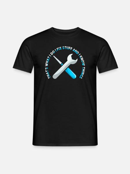 That's What I Do I Fix Stuff And I Know Things - Men's T-Shirt - black