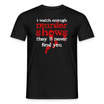 Je regarde assez d’émissions de meurtre Ils ne te trouveront jamais - T-shirt homme - noir - Devant - AI Model Male 178 light (178cm)