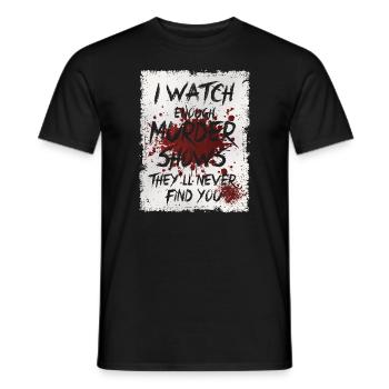 Je regarde assez d’émissions de meurtre Ils ne te trouveront jamais - T-shirt homme - noir - Devant - AI Model Male 178 light (178cm)