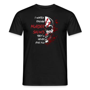 I Watch Enough Murder Shows Theyll Never Find You - Men's T-Shirt - black - Front - AI Model Male 178 light (178cm)