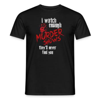 Je regarde assez d’émissions de meurtre Ils ne te trouveront jamais - T-shirt homme - noir - Devant - AI Model Male 178 light (178cm)