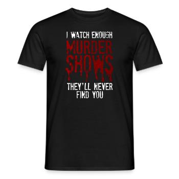 I Watch Enough Murder Shows Theyll Never Find You - Men's T-Shirt - black - Front - AI Model Male 178 light (178cm)