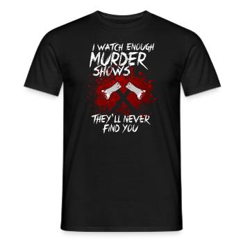 I Watch Enough Murder Shows Theyll Never Find You - Men's T-Shirt - black - Front - AI Model Male 178 light (178cm)