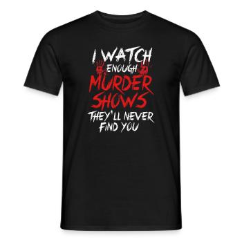 I Watch Enough Murder Shows Theyll Never Find You - Men's T-Shirt - black - Front - AI Model Male 178 light (178cm)