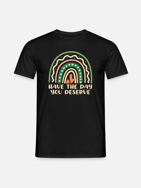 Have The Day You Deserve Cool Saying Rainbow - Men's T-Shirt - black