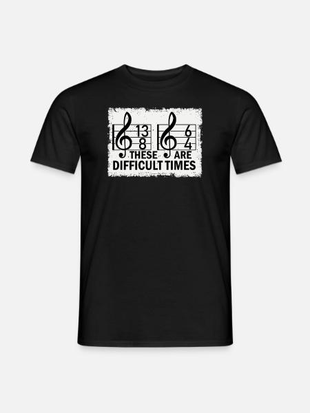 These Are Difficult Times Funny Music Pun - Men's T-Shirt - black