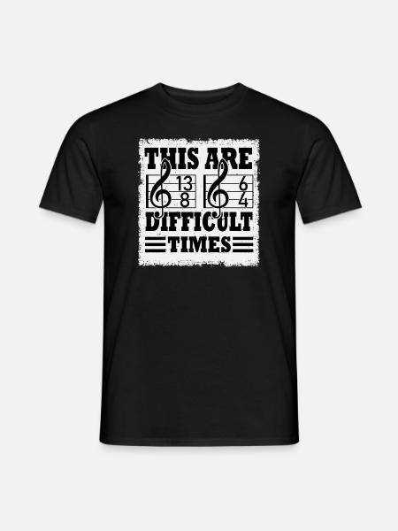 Das sind schwierige Zeiten Lustiges Musik-Wortspiel - Männer T-Shirt - Schwarz