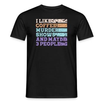 I Like Coffee Murder Shows And Maybe 3 People - Men's T-Shirt - black - Front - AI Model Male 178 light (178cm)