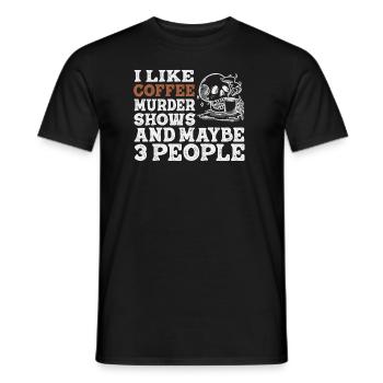 I Like Coffee Murder Shows And Maybe 3 People - Men's T-Shirt - black - Front - AI Model Male 178 light (178cm)
