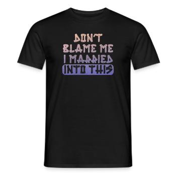 Don't Blame Me I Married Into This Men Women Funny - Men's T-Shirt - black - Front - AI Model Male 178 light (178cm)