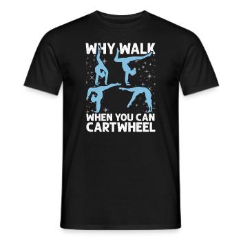 Warum laufen, wenn Sie Wagenrad-Gymnastik können - Männer T-Shirt - Schwarz - Vorne - AI Model Male 178 light (178cm)