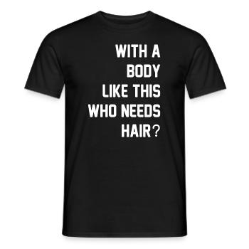With A Body Like This Who Needs Hair - Men's T-Shirt - black - Front - AI Model Male 178 light (178cm)