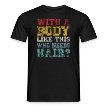 With A Body Like This Who Needs Hair - Men's T-Shirt - black - Front - AI Model Male 178 light (178cm)