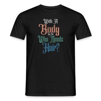 With A Body Like This Who Needs Hair - Men's T-Shirt - black - Front - AI Model Male 178 light (178cm)