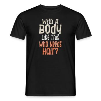 With A Body Like This Who Needs Hair - Men's T-Shirt - black - Front - AI Model Male 178 light (178cm)