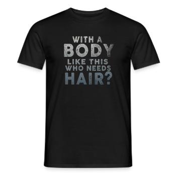 With A Body Like This Who Needs Hair - Men's T-Shirt - black - Front - AI Model Male 178 light (178cm)