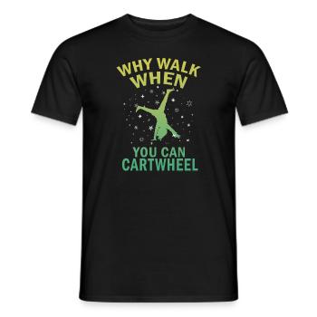 Warum laufen, wenn Sie Wagenrad-Gymnastik können - Männer T-Shirt - Schwarz - Vorne - AI Model Male 178 light (178cm)
