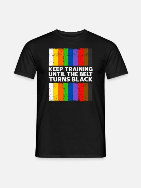 Keep Training Until The Belt Turns Black - Men's T-Shirt - black