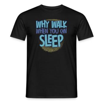Why Walk When You Can Sleep - Men's T-Shirt - black - Front - AI Model Male 178 light (178cm)