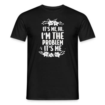 It's Me, Hi, I'm The Problem - Men's T-Shirt - black - Front - AI Model Male 178 light (178cm)