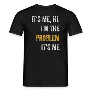 It's Me, Hi, I'm The Problem - Men's T-Shirt - black - Front - AI Model Male 178 light (178cm)