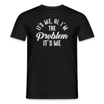 It's Me, Hi, I'm The Problem - Men's T-Shirt - black - Front - AI Model Male 178 light (178cm)