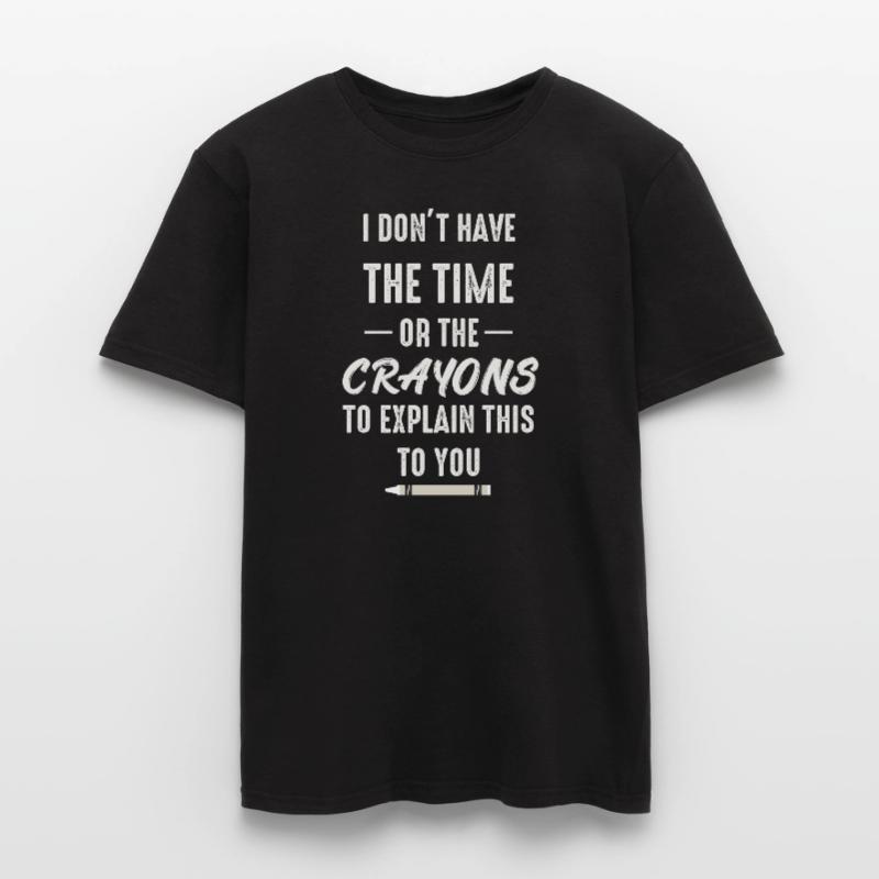 Ich habe nicht die Zeit oder die Buntstifte Männer T-Shirt