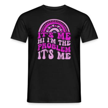 It's Me, Hi, I'm The Problem - Men's T-Shirt - black - Front - AI Model Male 178 light (178cm)