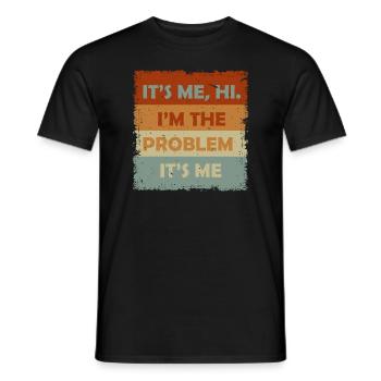 It's Me, Hi, I'm The Problem - Men's T-Shirt - black - Front - AI Model Male 178 light (178cm)