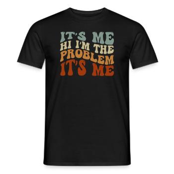 It's Me, Hi, I'm The Problem - Men's T-Shirt - black - Front - AI Model Male 178 light (178cm)
