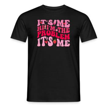 It's Me, Hi, I'm The Problem - Men's T-Shirt - black - Front - AI Model Male 178 light (178cm)