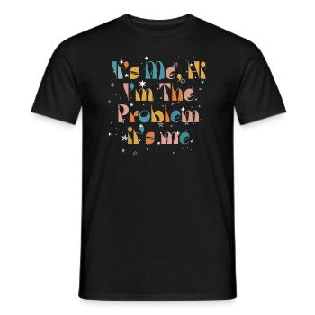 It's Me, Hi, I'm The Problem - Men's T-Shirt - black - Front - AI Model Male 178 light (178cm)