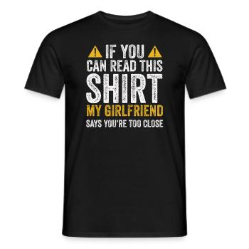 If You Can Read This My Girlfriend Say Too Close - Men's T-Shirt - black - Front - AI Model Male 178 light (178cm)