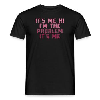 It's Me, Hi, I'm The Problem - Men's T-Shirt - black - Front - AI Model Male 178 light (178cm)