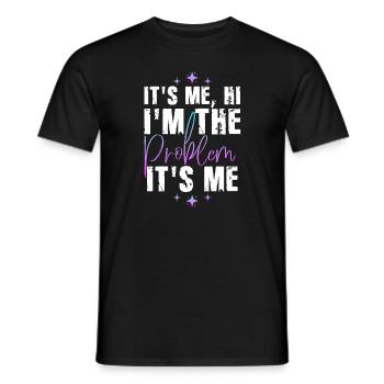 It's Me, Hi, I'm The Problem - Men's T-Shirt - black - Front - AI Model Male 178 light (178cm)