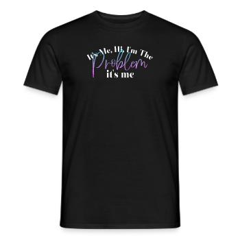 It's Me, Hi, I'm The Problem - Men's T-Shirt - black - Front - AI Model Male 178 light (178cm)