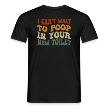 Ich kann es kaum erwarten, in deiner neuen Toilette zu - Männer T-Shirt - Schwarz - Vorne - AI Model Male 178 light (178cm)
