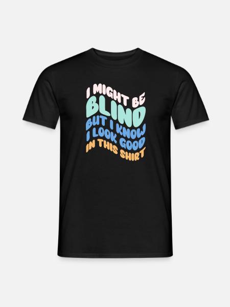 Je suis peut-être aveugle, mais je sais que j’ai l’air bien dans ce - T-shirt homme - noir