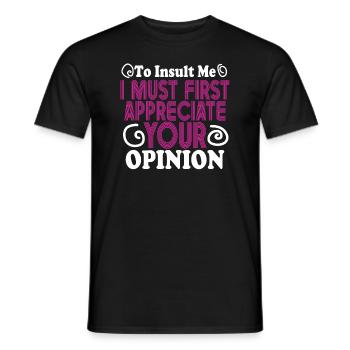 Um mich zu beleidigen, muss ich zuerst Ihre Meinung schätzen - Männer T-Shirt - Schwarz - Vorne - AI Model Male 178 light (178cm)