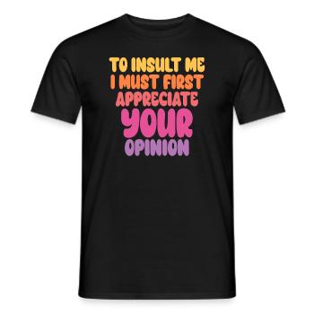 Um mich zu beleidigen, muss ich zuerst Ihre Meinung schätzen - Männer T-Shirt - Schwarz - Vorne - AI Model Male 178 light (178cm)