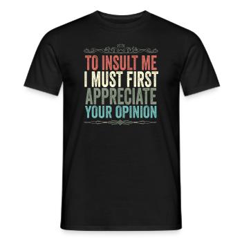 Um mich zu beleidigen, muss ich zuerst Ihre Meinung schätzen - Männer T-Shirt - Schwarz - Vorne - AI Model Male 178 light (178cm)