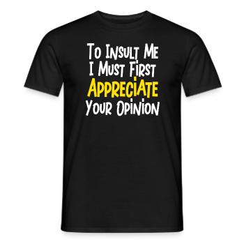 Um mich zu beleidigen, muss ich zuerst Ihre Meinung schätzen - Männer T-Shirt - Schwarz - Vorne - AI Model Male 178 light (178cm)
