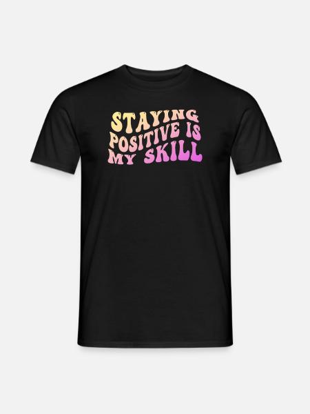 Staying Positive Is My Skill - Men's T-Shirt - black