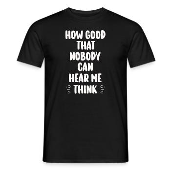 How Good That Nobody Can Hear Me Think - Men's T-Shirt - black - Front - AI Model Male 178 light (178cm)