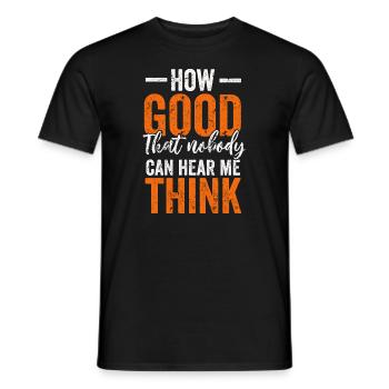 How Good That Nobody Can Hear Me Think - Men's T-Shirt - black - Front - AI Model Male 178 light (178cm)