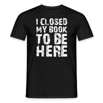 Ich habe mein Buch geschlossen, um hier zu sein Bücherwurm lustiger Spruch - Männer T-Shirt - Schwarz - Vorne - AI Model Male 178 light (178cm)